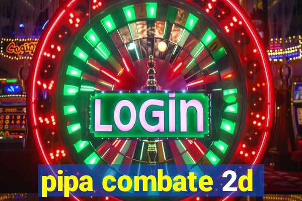 pipa combate 2d